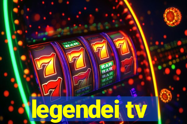 legendei tv